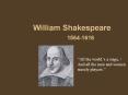William Shakespeare   1564-1616 PowerPoint PPT Presentation