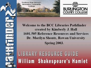 Welcome to the BCC Libraries Pathfinder created by Kimberly J. Hall        1601.505 Reference Resources and Services       Dr. Marilyn Shontz, Rowan University