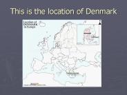 This is the location of Denmark