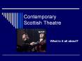 Contemporary%20Scottish%20Theatre PowerPoint PPT Presentation