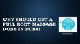 Why should you get a full body massage done in Dubai PowerPoint PPT Presentation