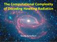 The Computational Complexity of Decoding Hawking Radiation PowerPoint PPT Presentation
