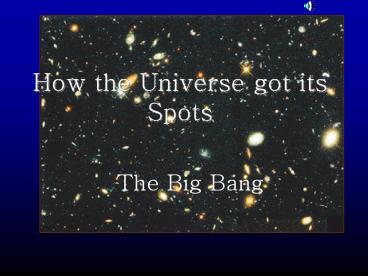 How the Universe got its Spots