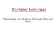 How to keep your Designer Lehengas Clean and Fresh PowerPoint PPT Presentation