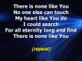 There is none like You No one else can touch My heart like You do I could search For all eternity long and find There is none like You PowerPoint PPT Presentation