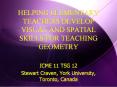 HELPING ELEMENTARY TEACHERS DEVELOP VISUAL AND SPATIAL SKILLS FOR TEACHING GEOMETRY PowerPoint PPT Presentation