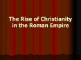 The Rise of Christianity in the Roman Empire PowerPoint PPT Presentation