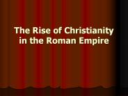 The Rise of Christianity in the Roman Empire