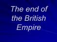 The end of the British Empire PowerPoint PPT Presentation