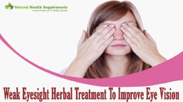 Weak Eyesight Herbal Treatment To Improve Eye Vision