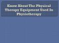 Know About The Physical Therapy Equipment Used In Physiotherapy PowerPoint PPT Presentation