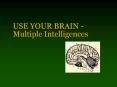 USE YOUR BRAIN - Multiple Intelligences PowerPoint PPT Presentation