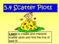 Learn to create and interpret scatter plots and find the line of best fit. PowerPoint PPT Presentation
