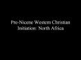 Pre-Nicene Western Christian Initiation: North Africa PowerPoint PPT Presentation