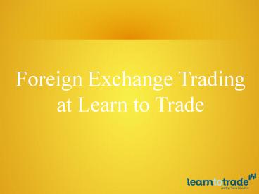 Foreign Exchange Trading at Learn To Trade