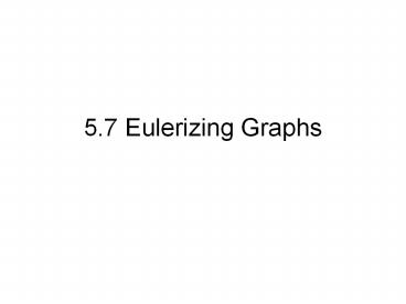 5.7 Eulerizing Graphs