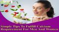 Simple Tips To Fulfill Calcium Requirement For Men And Women PowerPoint PPT Presentation
