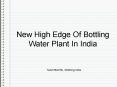 New High-Edge Of Bottling Water Plant In India PowerPoint PPT Presentation