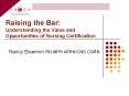 Raising the Bar: Understanding the Value and Opportunities of Nursing Certification PowerPoint PPT Presentation