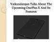 Vaikundarajan Talks About The Upcoming OnePlus X And Its Features PowerPoint PPT Presentation