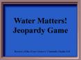 Water Matters! Jeopardy Game PowerPoint PPT Presentation