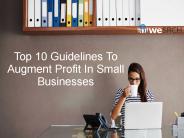 Top 10 Guidelines To Augment Profit In Small Businesses