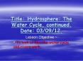 Title:Hydrosphere: The Water Cycle, continued. Date: 03/09/12. PowerPoint PPT Presentation