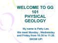WELCOME TO GG 101 PHYSICAL GEOLOGY PowerPoint PPT Presentation