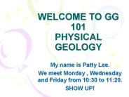 WELCOME TO GG 101 PHYSICAL GEOLOGY