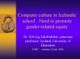 Computer culture in Icelandic school: Need to promote gender-related equity PowerPoint PPT Presentation