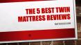 The 5 Best Twin Mattress Reviews PowerPoint PPT Presentation