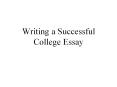 Writing a Successful College Essay PowerPoint PPT Presentation