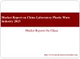 Market Report on China Laboratory Plastic Ware Industry 2015 PowerPoint PPT Presentation