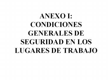 ANEXO I: CONDICIONES GENERALES DE SEGURIDAD EN LOS LUGARES DE TRABAJO