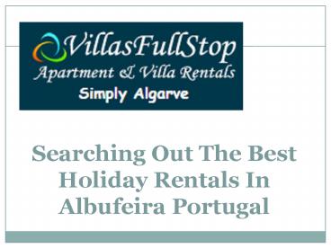 Searching Out The Best Holiday Rentals In Albufeira Portugal