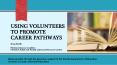 Using Volunteers to Promote Career Pathways PowerPoint PPT Presentation
