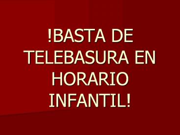 !BASTA DE TELEBASURA EN HORARIO INFANTIL!