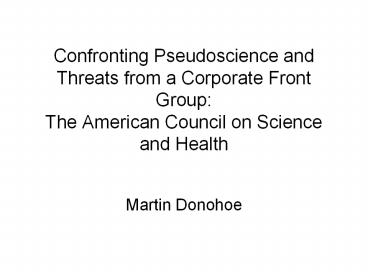 Confronting Pseudoscience and Threats from a Corporate Front Group: The American Council on Science and Health