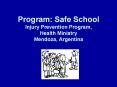 Program:%20Safe%20School%20Injury%20Prevention%20Program,%20%20%20%20%20%20%20%20%20%20%20Health%20Ministry%20Mendoza,%20Argentina PowerPoint PPT Presentation