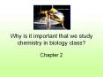 Why is it important that we study chemistry in biology class? PowerPoint PPT Presentation
