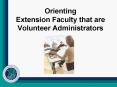 Orienting Extension Faculty that are Volunteer Administrators PowerPoint PPT Presentation