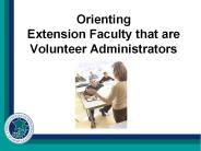 Orienting Extension Faculty that are Volunteer Administrators