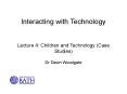 Interacting with Technology  Lecture 4: Children and Technology (Case Studies) Dr Dawn Woodgate PowerPoint PPT Presentation