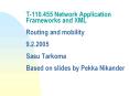 T-110.455 Network Application Frameworks and XML  Routing and mobility 9.2.2005 Sasu Tarkoma  Based on slides by Pekka Nikander PowerPoint PPT Presentation