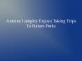 Antoine Lampley Enjoys Taking Trips To Nature Parks PowerPoint PPT Presentation