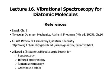 Lecture 16. Vibrational Spectroscopy for Diatomic Molecules