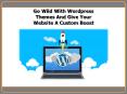 Go Wild With Wordpress Themes And Give Your Website A Custom Boost PowerPoint PPT Presentation
