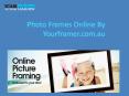 Photo Frames Online By Yourframer In Australia PowerPoint PPT Presentation
