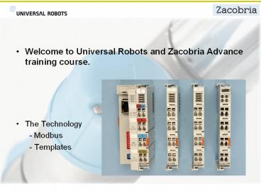 Welcome to Universal Robots and Zacobria Advance training course.