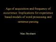 Age of acquisition and frequency of occurrence: Implications for experience based models of word processing and sentence parsing PowerPoint PPT Presentation